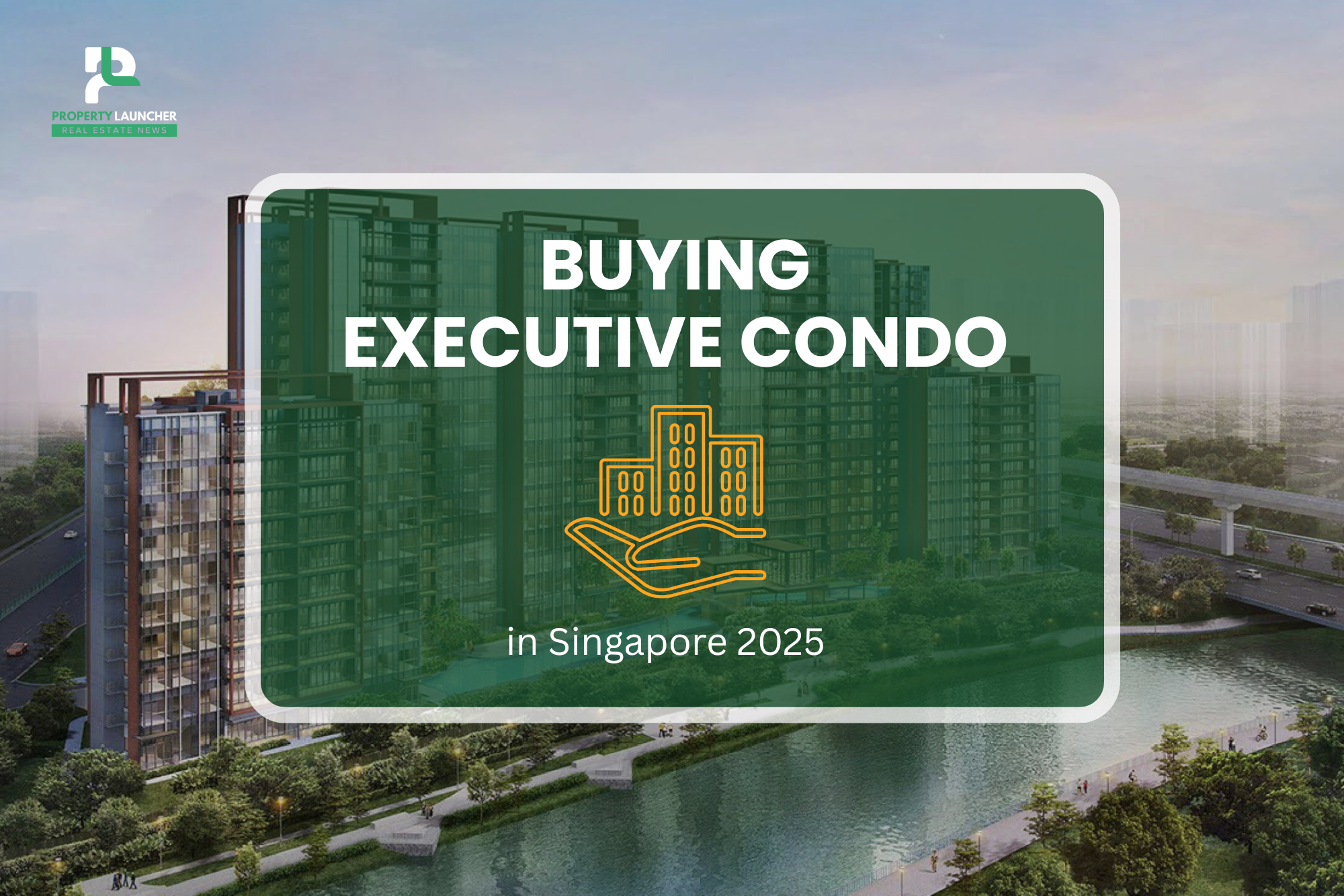 Buying Executive Condo in Singapore 2025 – Step-by-Step Buying Process, Rules & Smart Tips