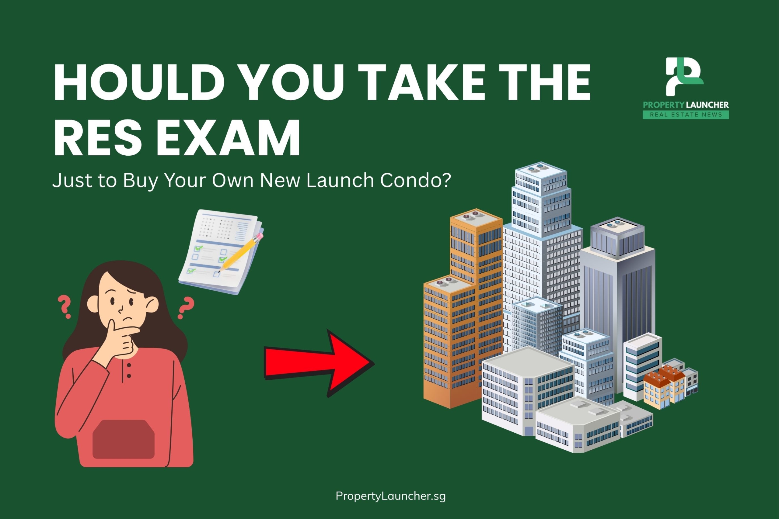 Should You Take the RES Exam Just to Buy Your Own New Launch Condo?