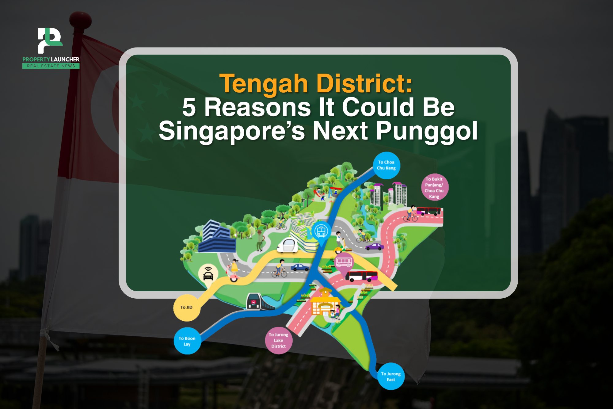 Why Tengah District Could Be Singapore’s Next Punggol